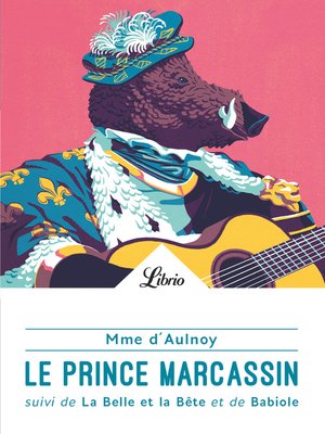cover image of Le Prince Marcassin. suivi de La belle et la bête et de Babiole